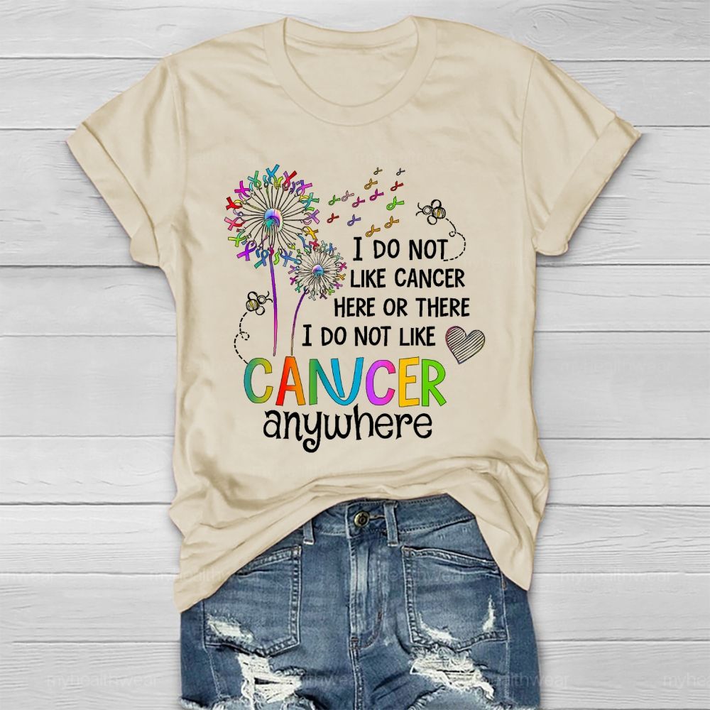 I Do Not Like Cancer Here Or There I Do Not Like Cancer Anywhere Healthwear T-shirt