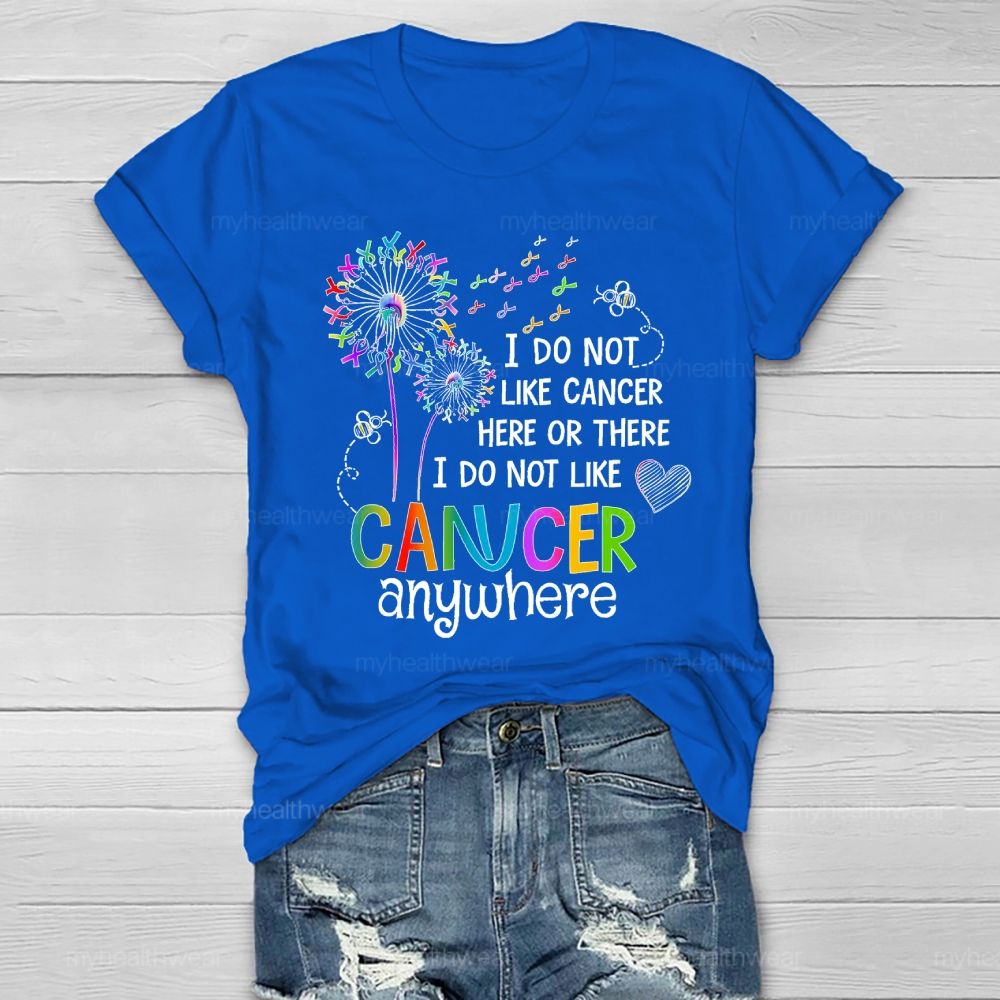 I Do Not Like Cancer Here Or There I Do Not Like Cancer Anywhere Healthwear T-shirt
