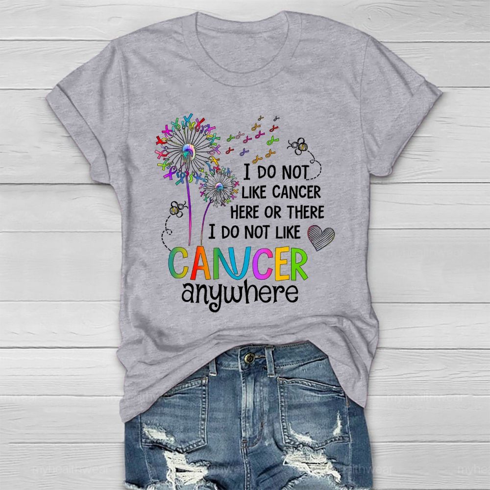 I Do Not Like Cancer Here Or There I Do Not Like Cancer Anywhere Healthwear T-shirt
