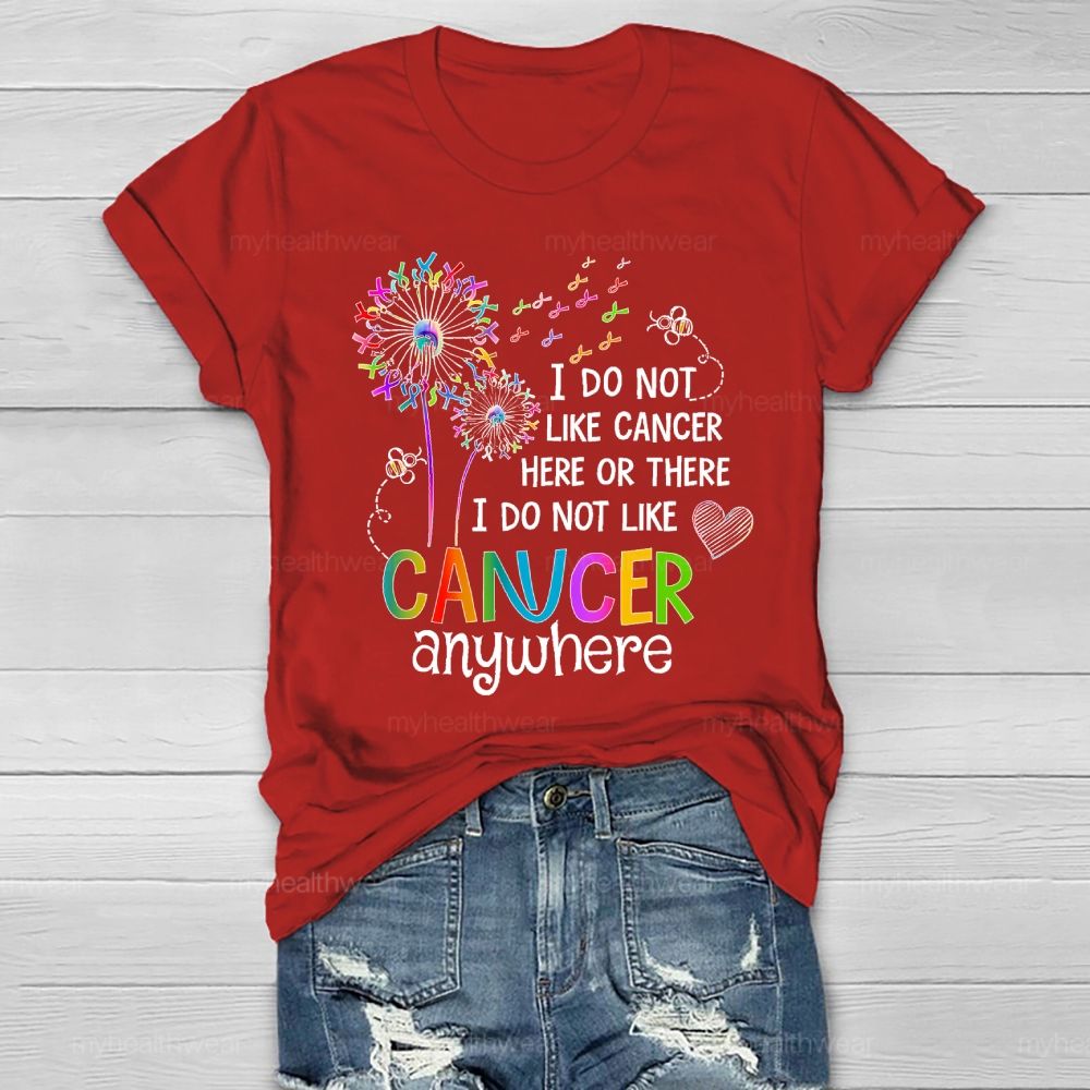I Do Not Like Cancer Here Or There I Do Not Like Cancer Anywhere Healthwear T-shirt