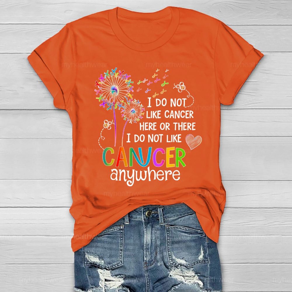 I Do Not Like Cancer Here Or There I Do Not Like Cancer Anywhere Healthwear T-shirt