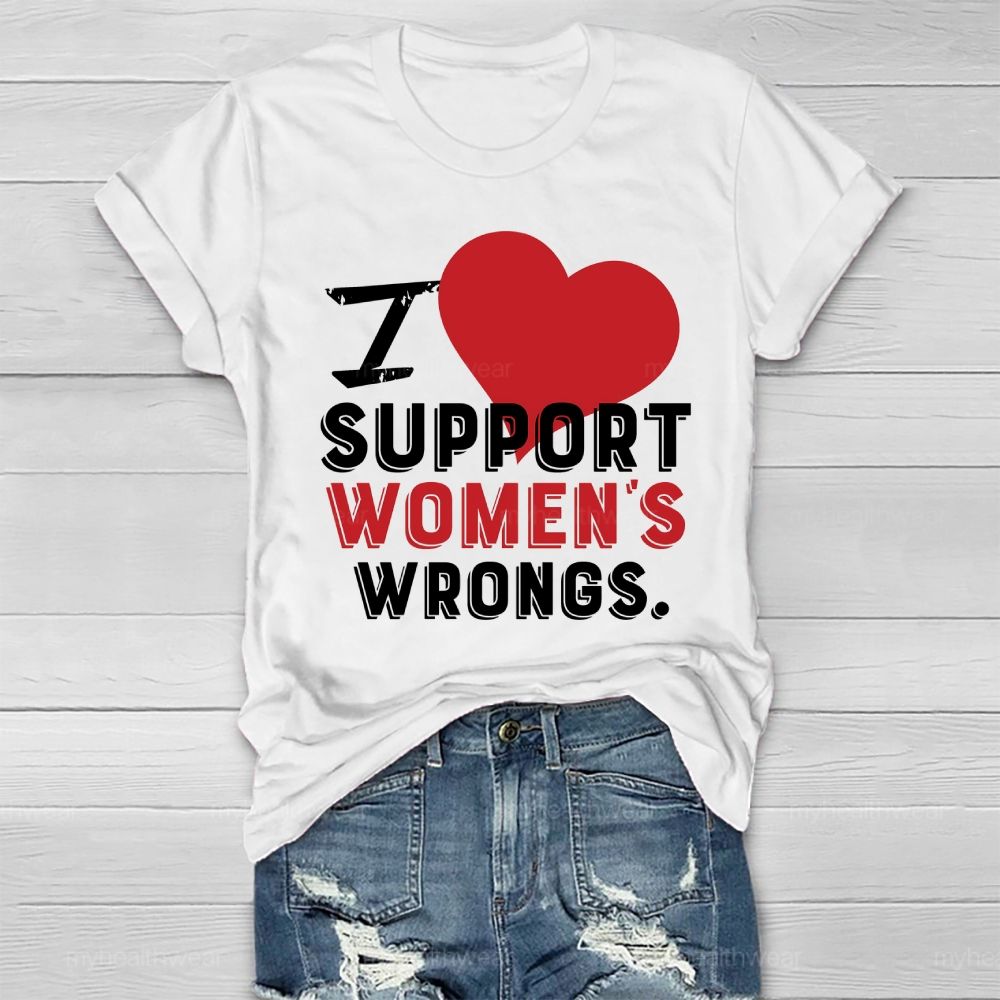 I Support Women's  Wrongs  Healthwear T-shirt