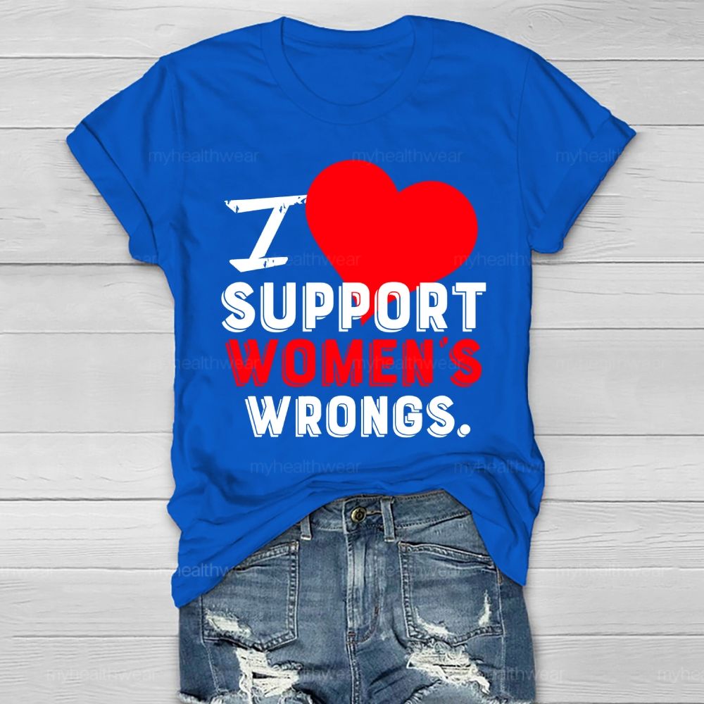 I Support Women's  Wrongs  Healthwear T-shirt