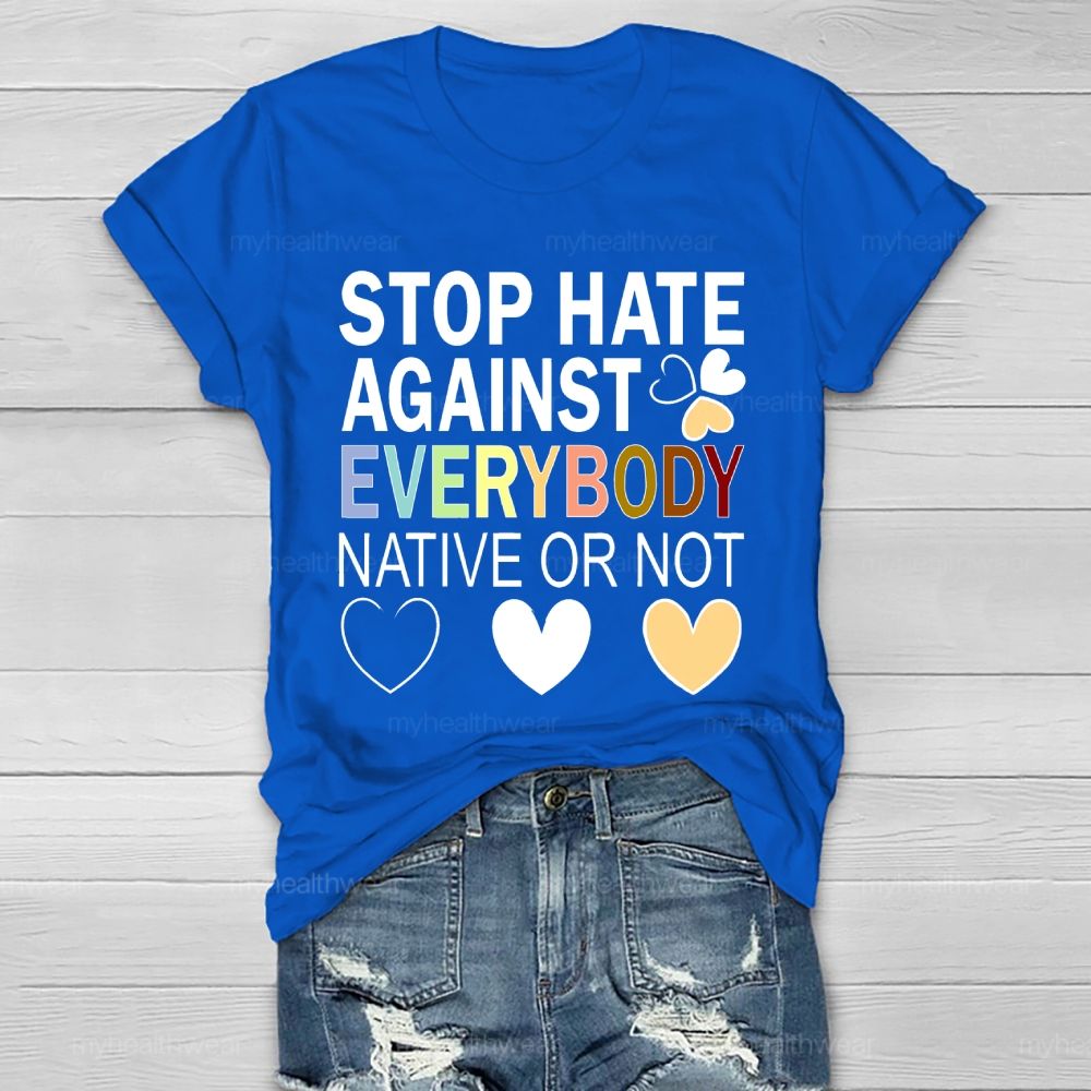Stop Hate Against Everybody Native Or Not  Healthwear T-shirt