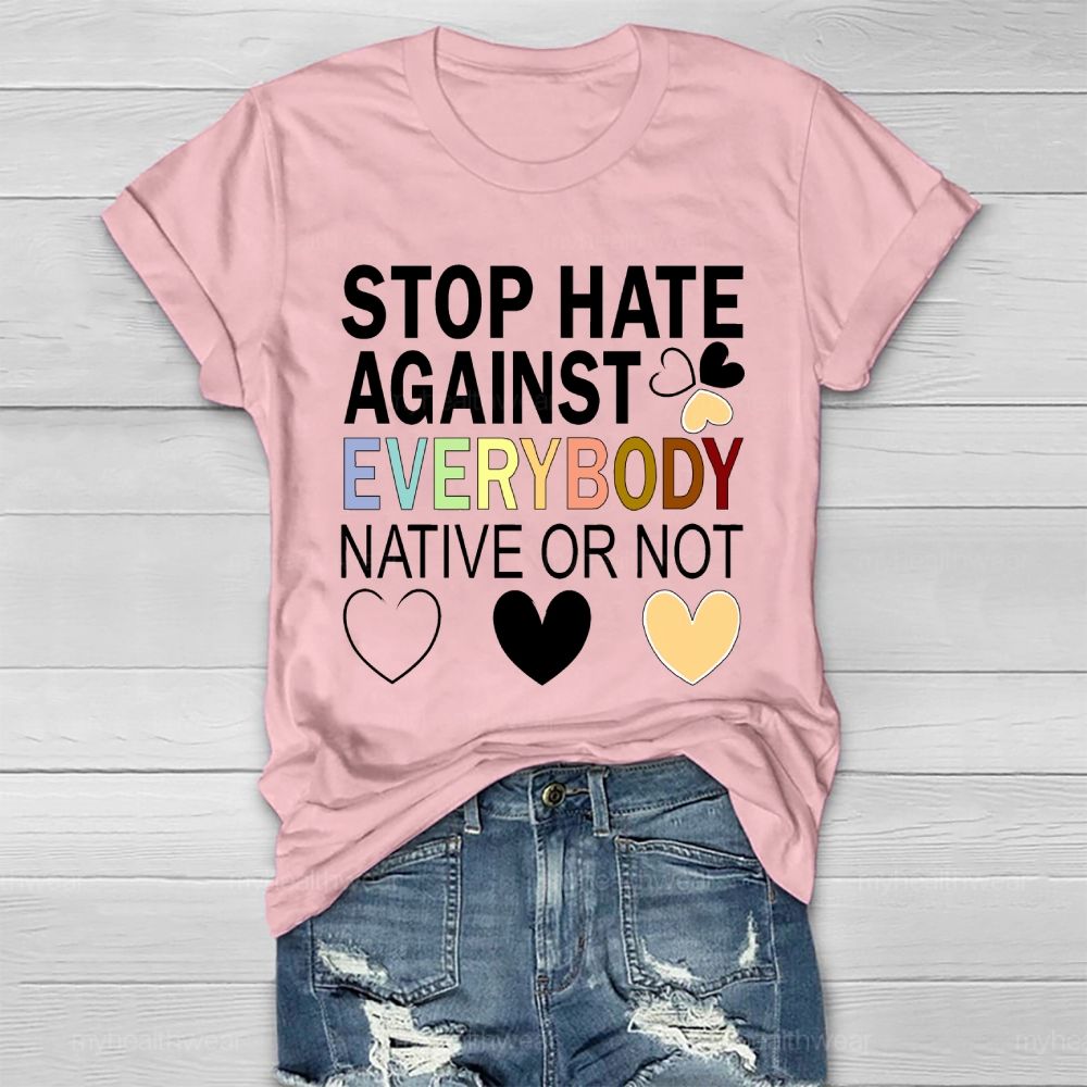 Stop Hate Against Everybody Native Or Not  Healthwear T-shirt