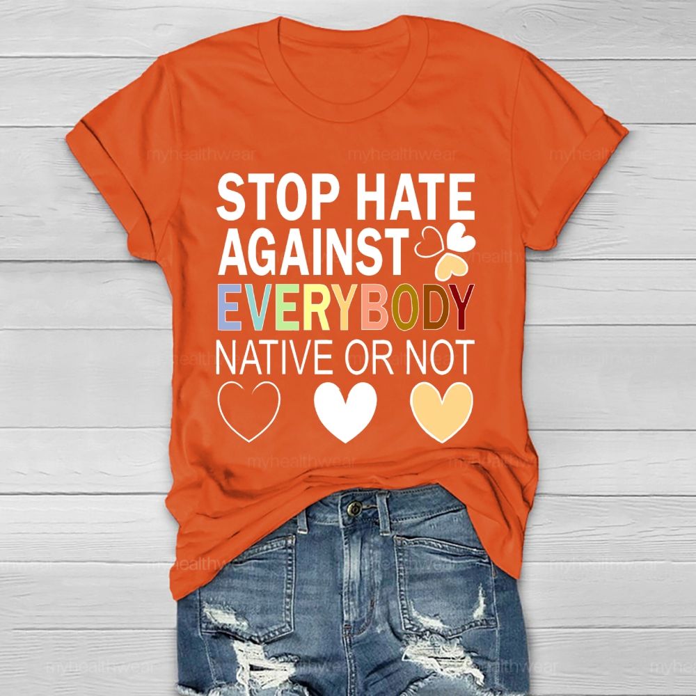 Stop Hate Against Everybody Native Or Not  Healthwear T-shirt