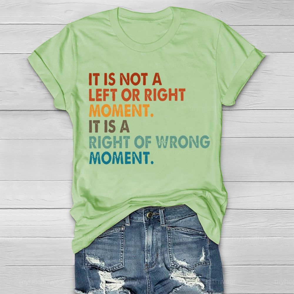 It Is Not A Left Or Right Moment It Is A Right Or Wrong Moment  Healthwear T-shirt