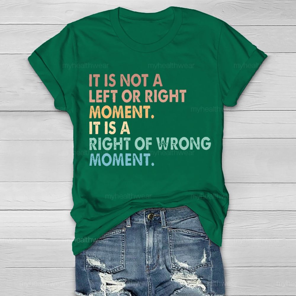 It Is Not A Left Or Right Moment It Is A Right Or Wrong Moment  Healthwear T-shirt