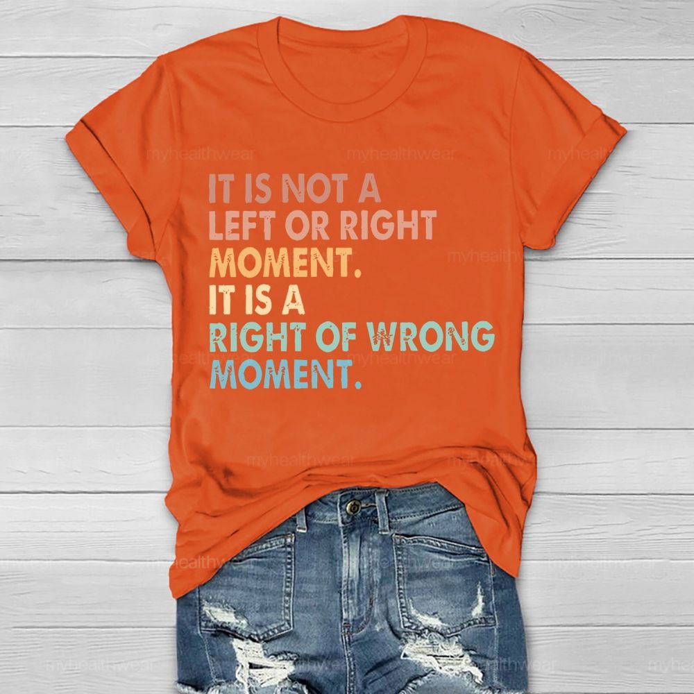 It Is Not A Left Or Right Moment It Is A Right Or Wrong Moment  Healthwear T-shirt