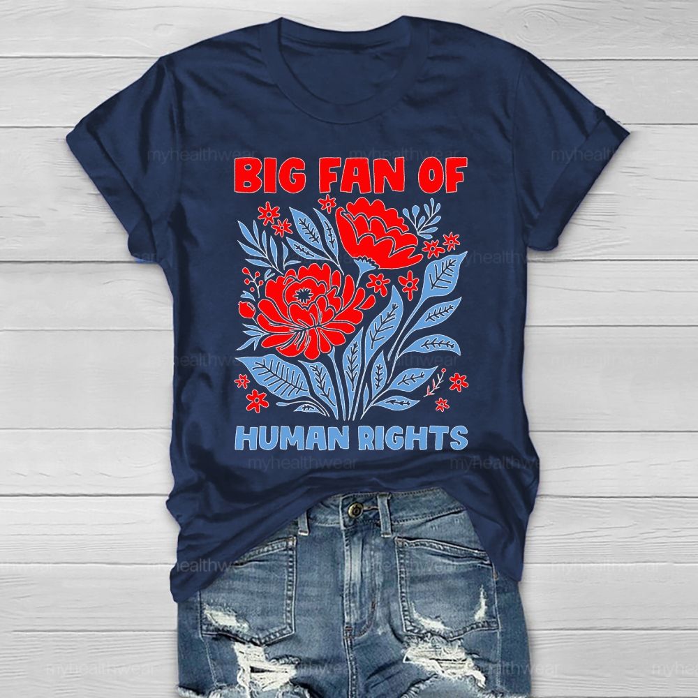 Big Fan Of Human Rights Flowers Healthwear T-shirt