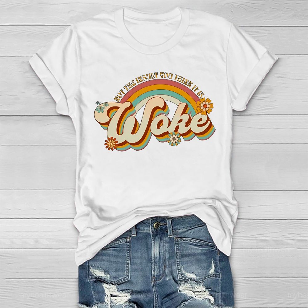 Woke It's Not The Insult You Think It is  Healthwear T-shirt