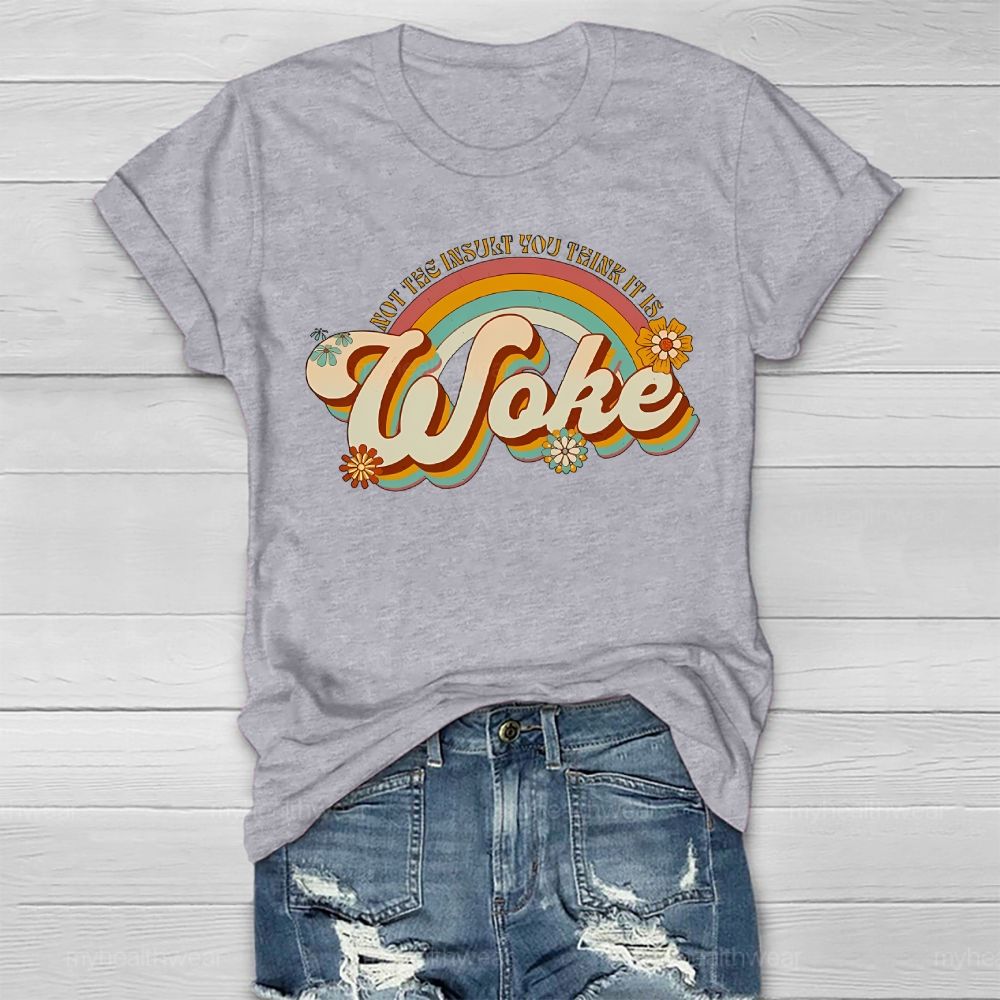 Woke It's Not The Insult You Think It is  Healthwear T-shirt