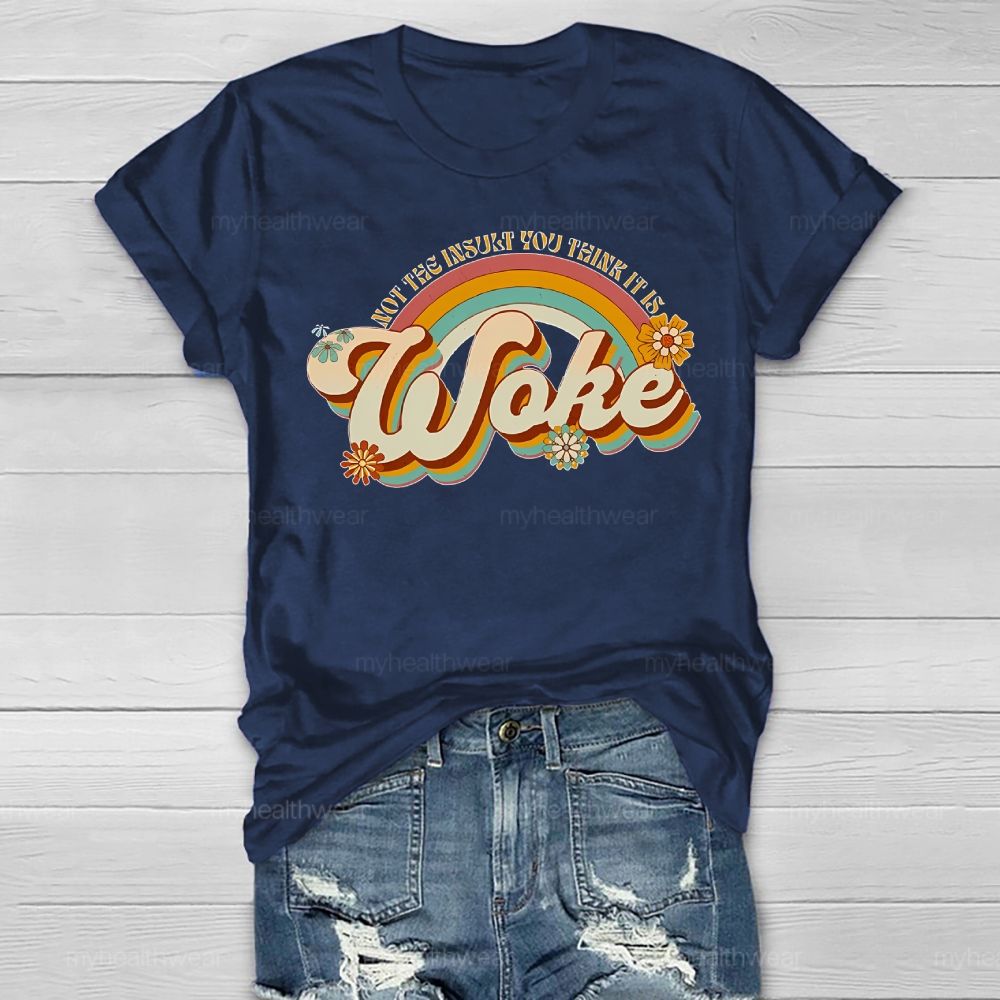 Woke It's Not The Insult You Think It is  Healthwear T-shirt