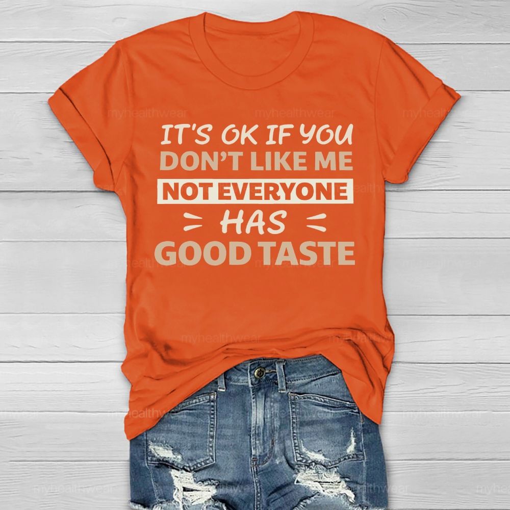 It's Ok If You Don't Like Me Not Everyone Has Good Taste Healthwear T-shirt