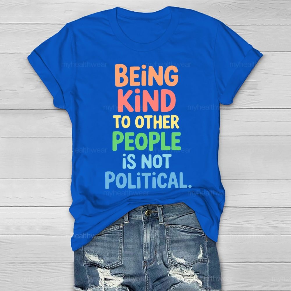 Being Kind To Other People Is Not Political   Healthwear T-shirt