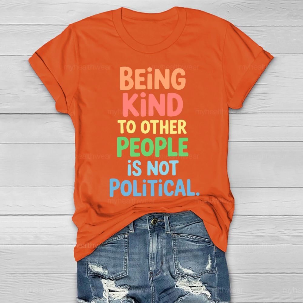 Being Kind To Other People Is Not Political   Healthwear T-shirt