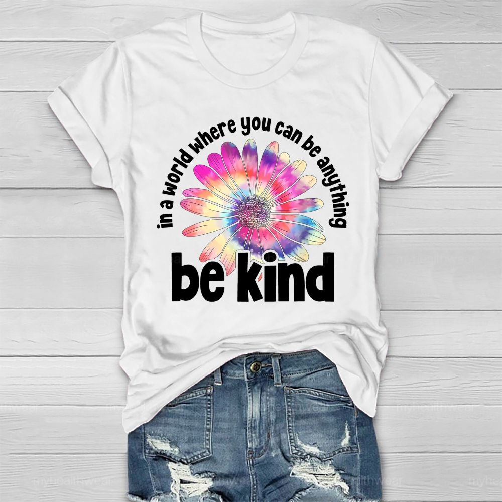 In A World Where You Can Be Anything Be Kind Colorful Flowers Letters Healthwear T-shirt