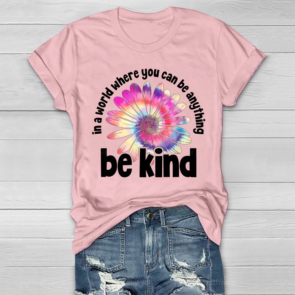 In A World Where You Can Be Anything Be Kind Colorful Flowers Letters Healthwear T-shirt