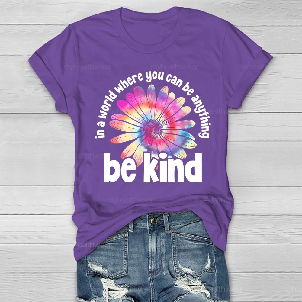 In A World Where You Can Be Anything Be Kind Colorful Flowers Letters Healthwear T-shirt