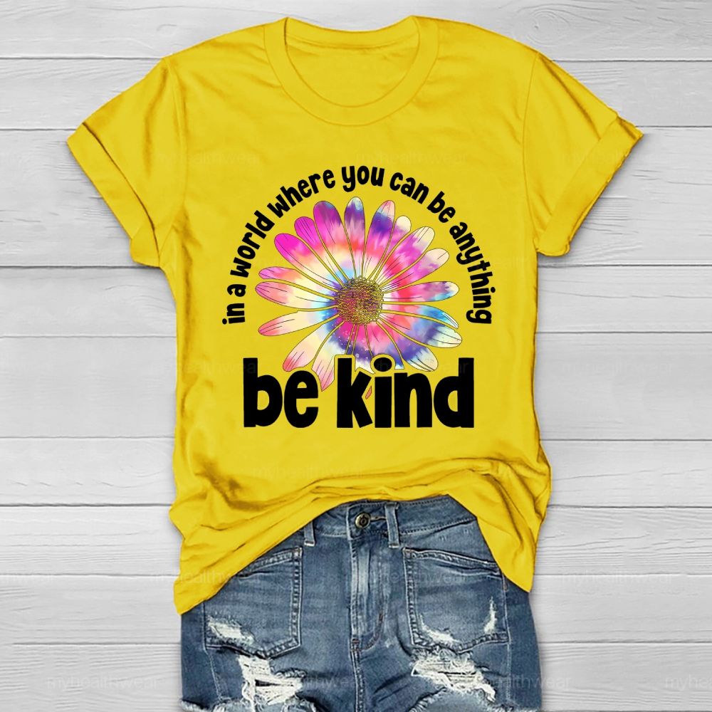 In A World Where You Can Be Anything Be Kind Colorful Flowers Letters Healthwear T-shirt