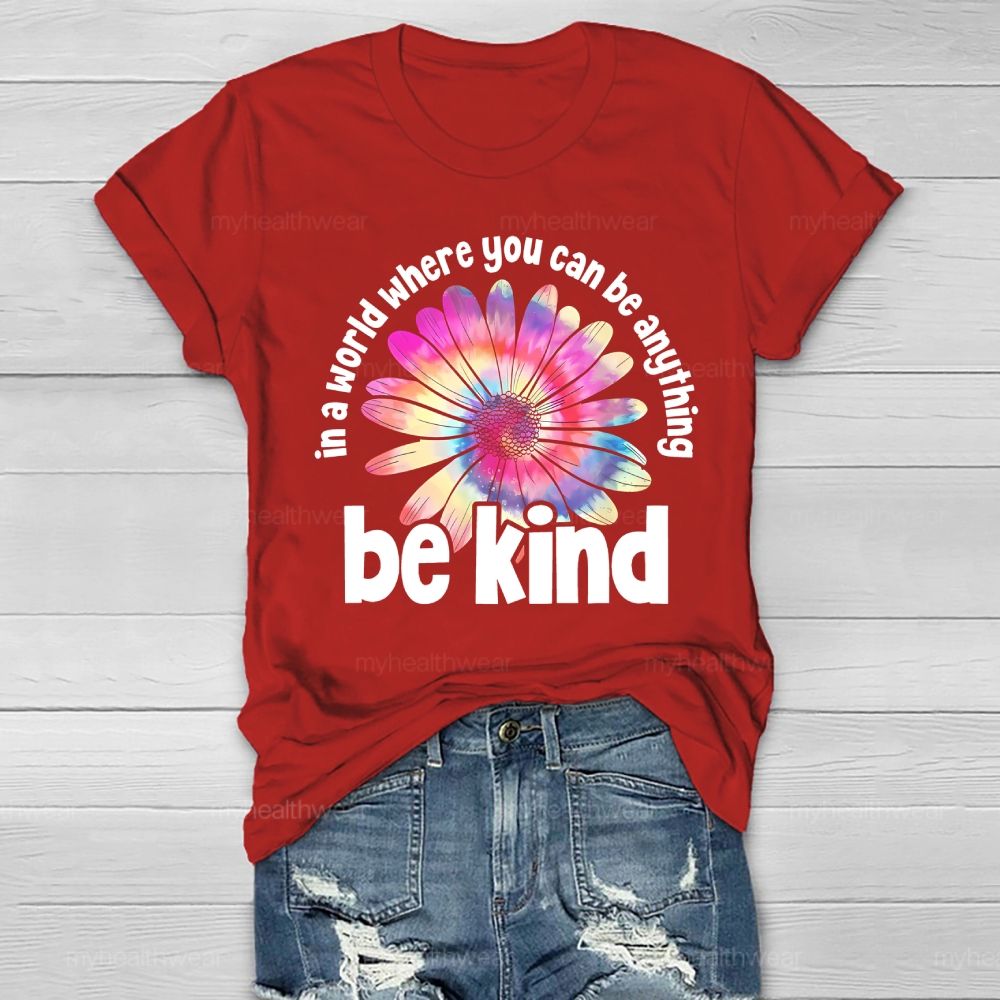 In A World Where You Can Be Anything Be Kind Colorful Flowers Letters Healthwear T-shirt
