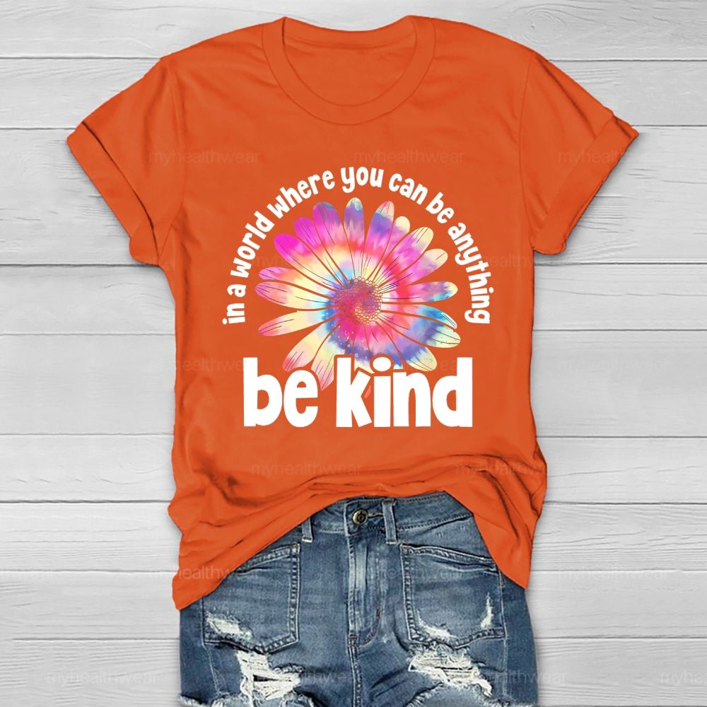 In A World Where You Can Be Anything Be Kind Colorful Flowers Letters Healthwear T-shirt
