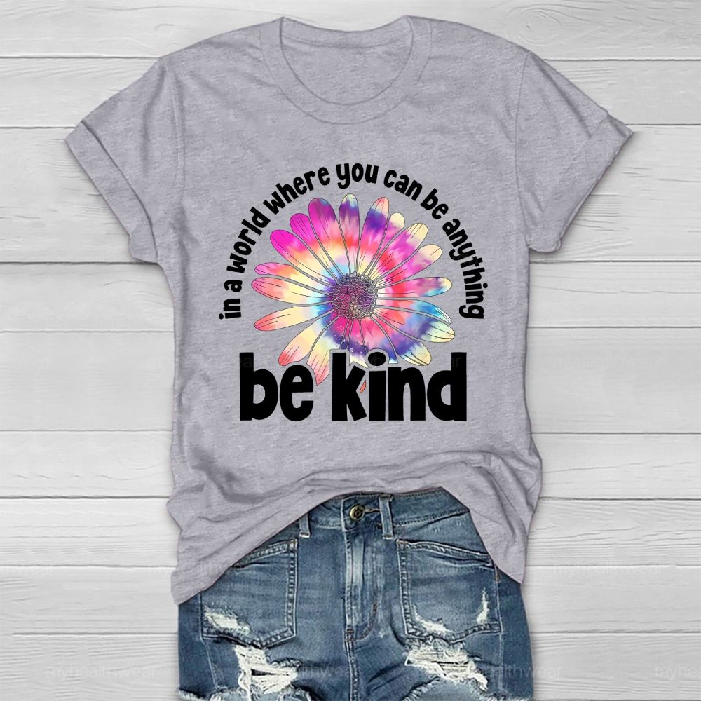 In A World Where You Can Be Anything Be Kind Colorful Flowers Letters Healthwear T-shirt