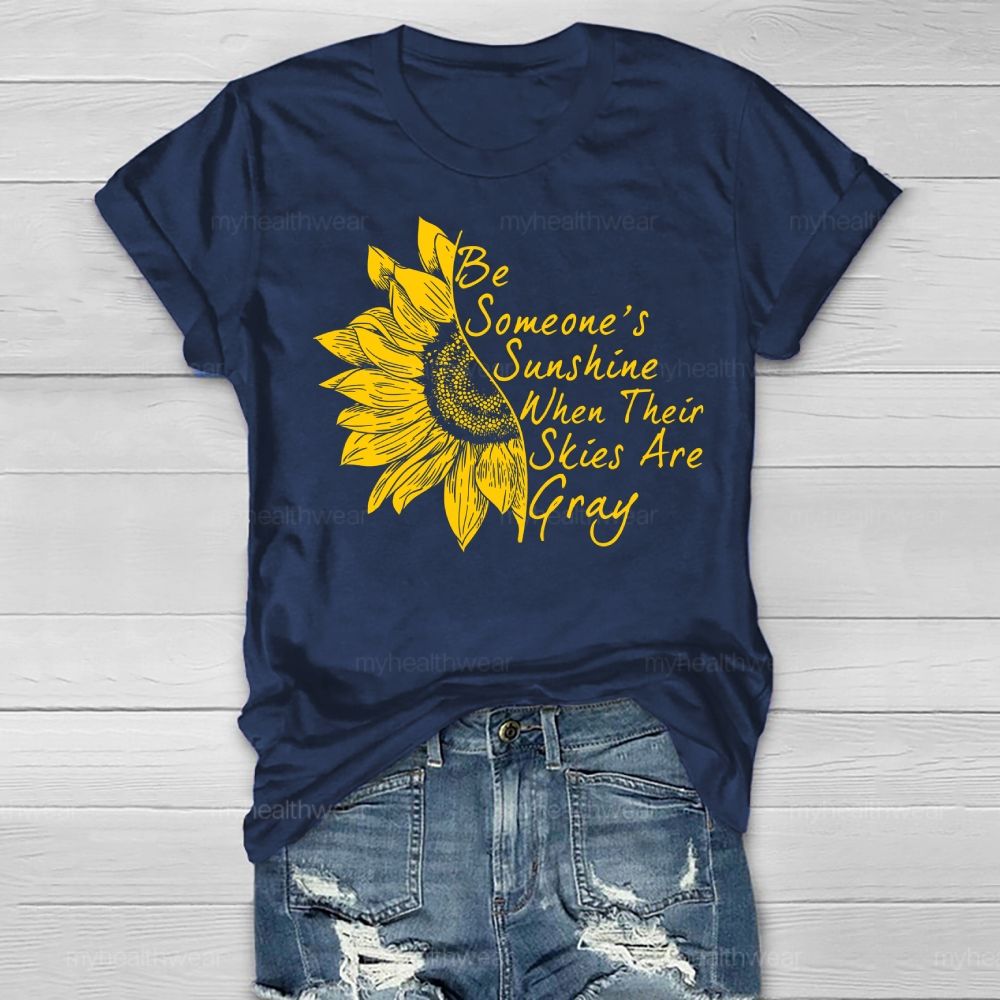 Be Someone's Sunshine When Their Skies Are Grey   Healthwear T-shirt