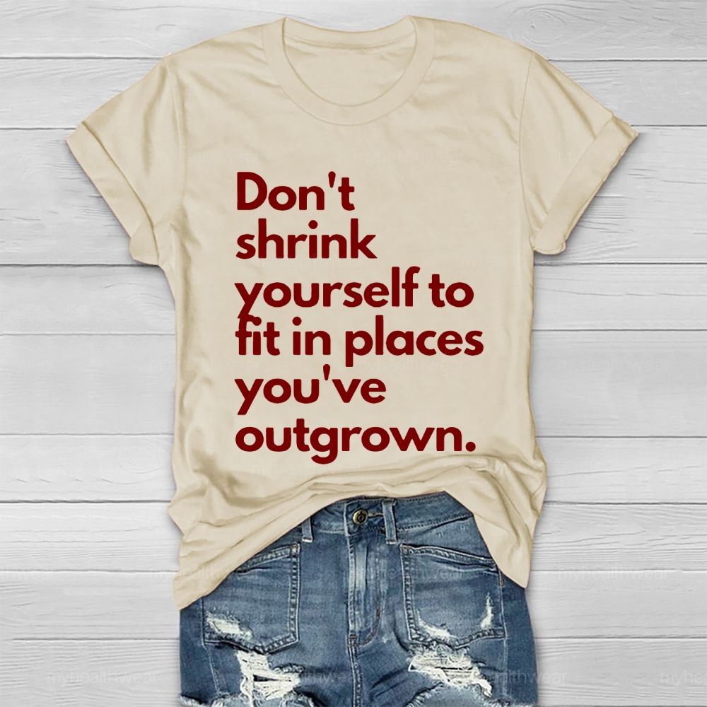 Don't Shrink Yourself To Fit In Place You've Outgrown  Healthwear T-shirt