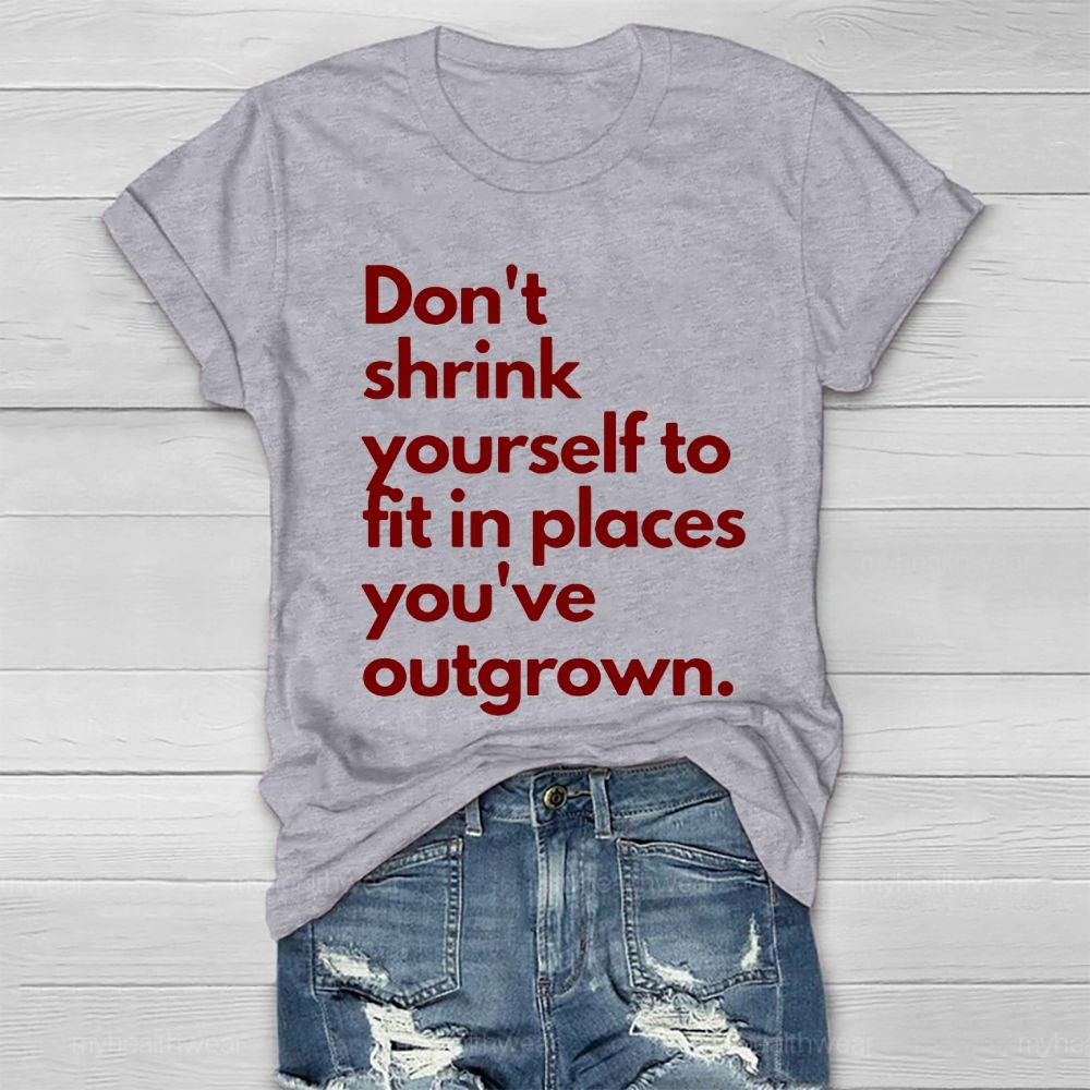 Don't Shrink Yourself To Fit In Place You've Outgrown  Healthwear T-shirt
