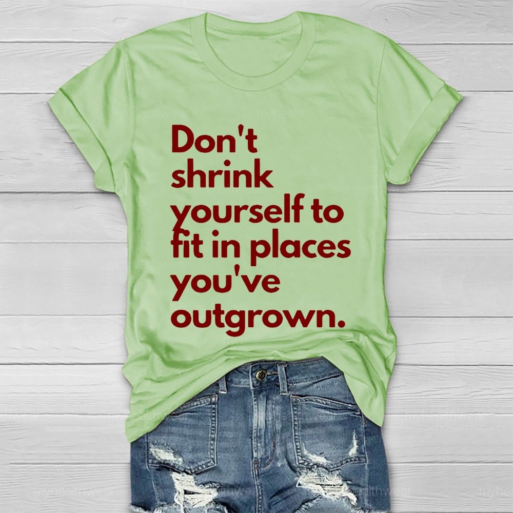 Don't Shrink Yourself To Fit In Place You've Outgrown  Healthwear T-shirt