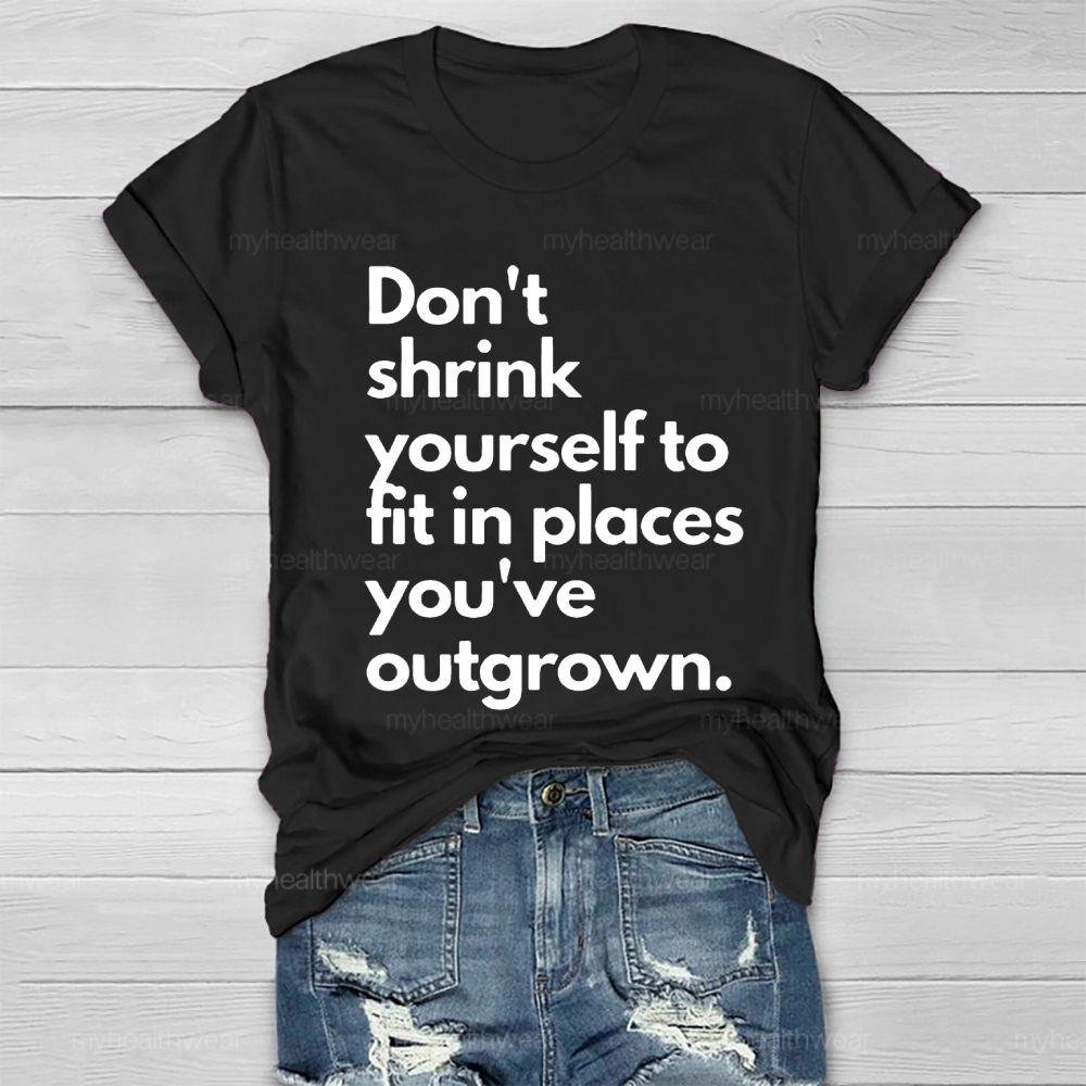 Don't Shrink Yourself To Fit In Place You've Outgrown  Healthwear T-shirt