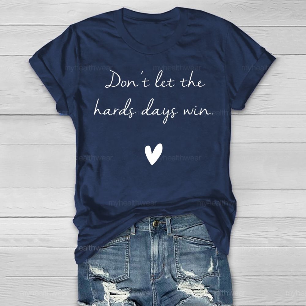 Don't Let The Hard Days Win  Healthwear T-shirt