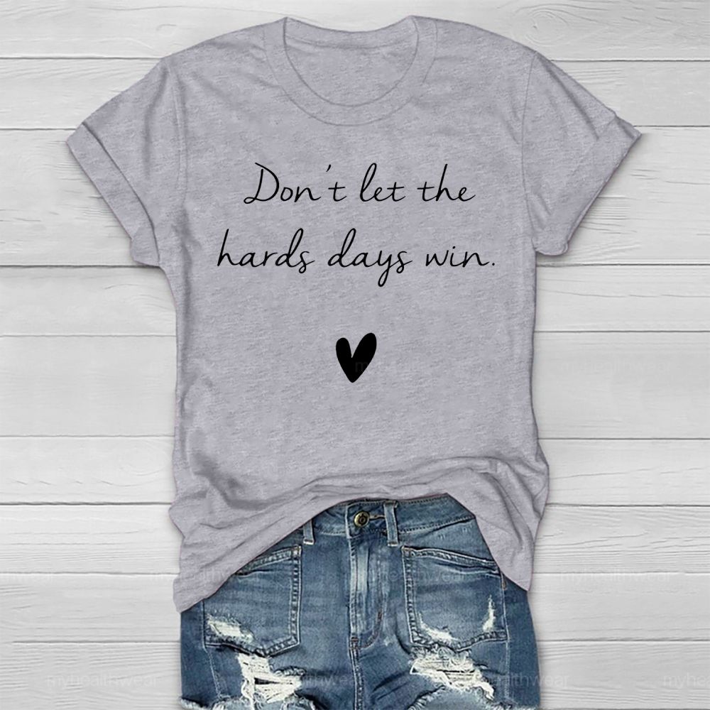 Don't Let The Hard Days Win  Healthwear T-shirt
