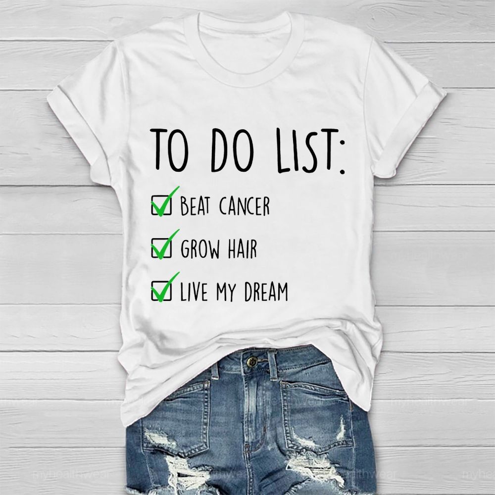 To Do List Beat Cancer Grow Hair Live My Dream  Healthwear T-shirt