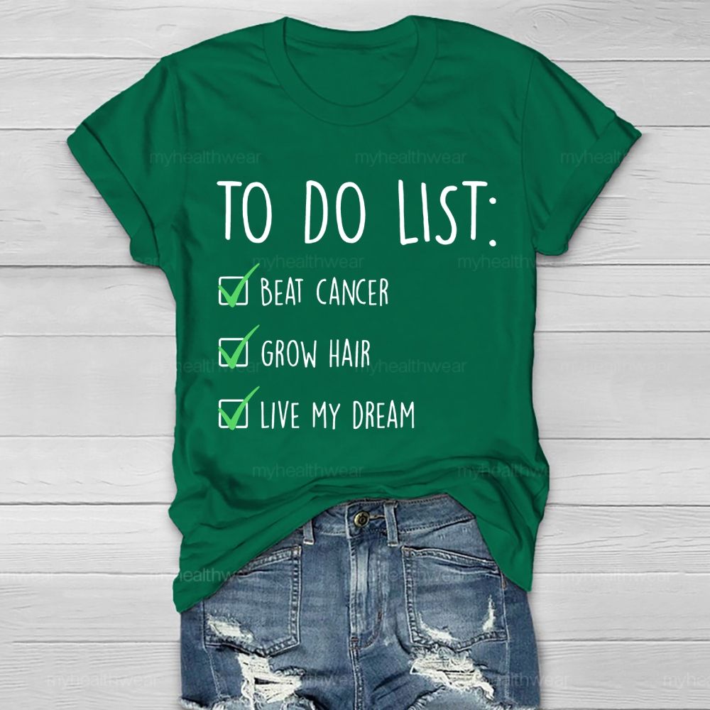 To Do List Beat Cancer Grow Hair Live My Dream  Healthwear T-shirt