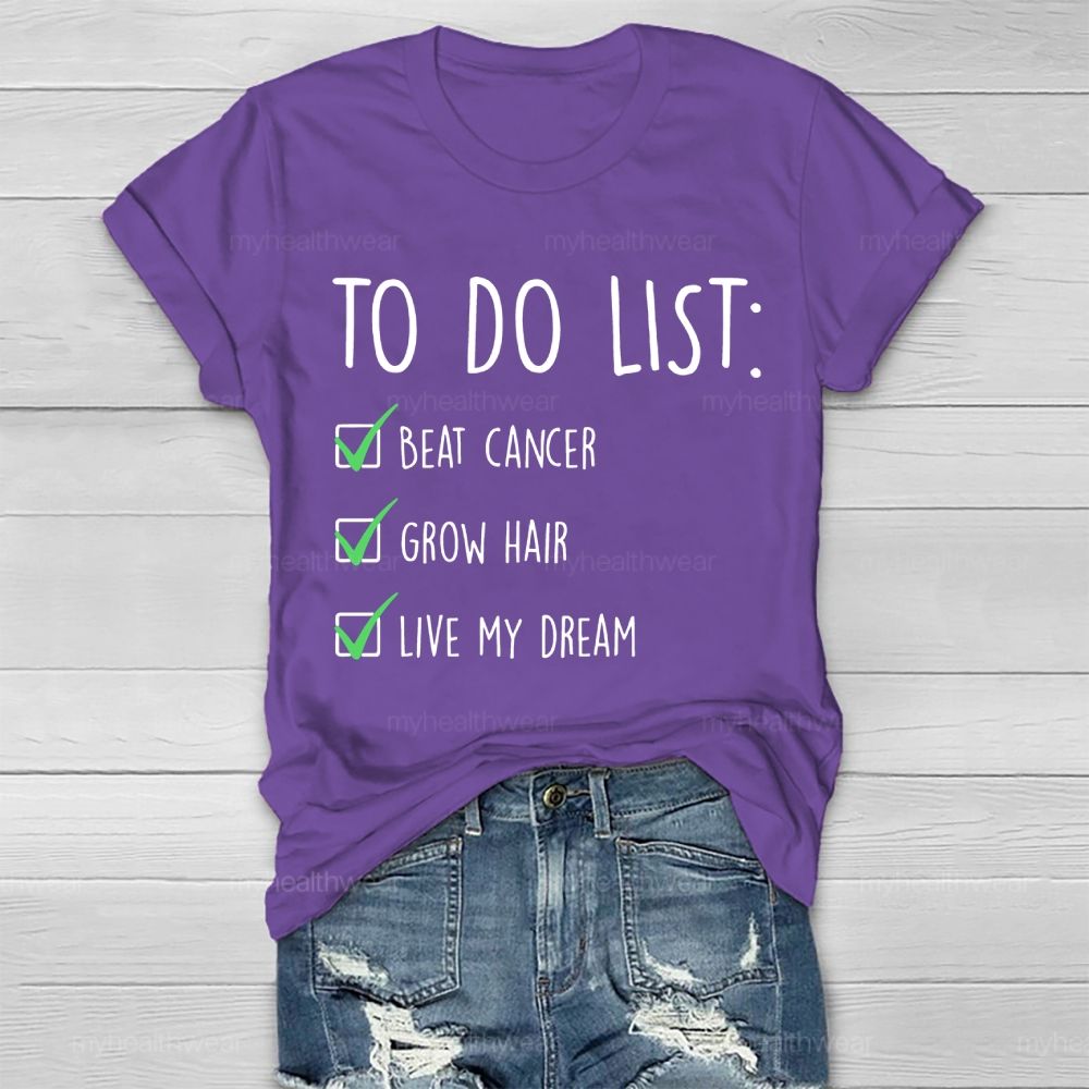 To Do List Beat Cancer Grow Hair Live My Dream  Healthwear T-shirt