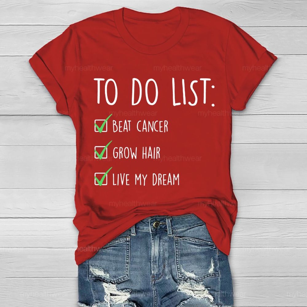 To Do List Beat Cancer Grow Hair Live My Dream  Healthwear T-shirt