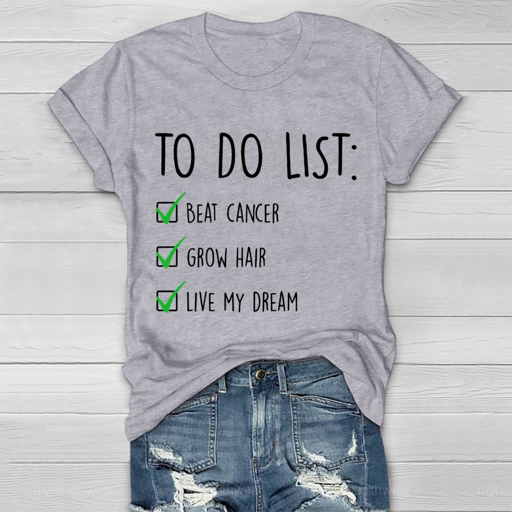 To Do List Beat Cancer Grow Hair Live My Dream  Healthwear T-shirt