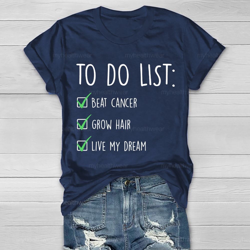 To Do List Beat Cancer Grow Hair Live My Dream  Healthwear T-shirt