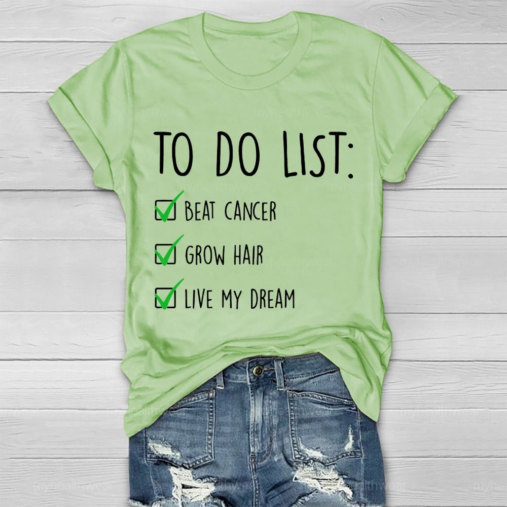 To Do List Beat Cancer Grow Hair Live My Dream  Healthwear T-shirt