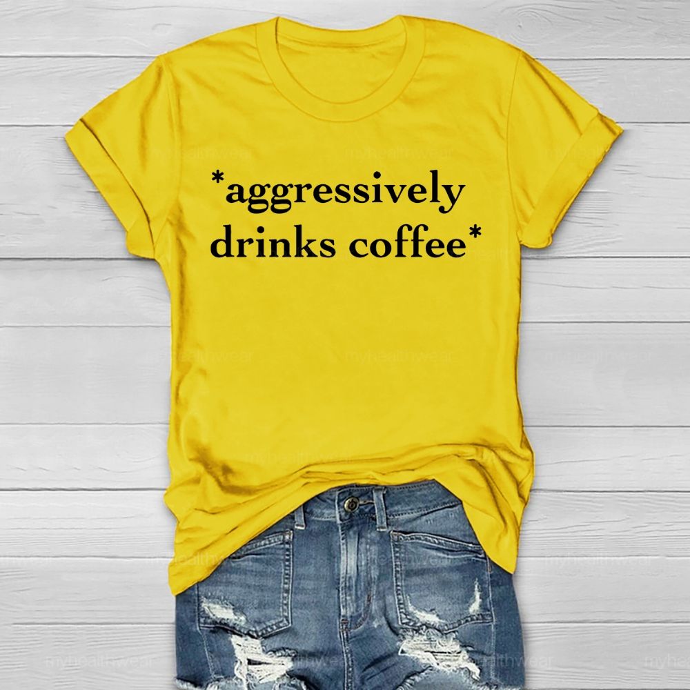 Aggressively Drinks Coffee  Healthwear T-shirt
