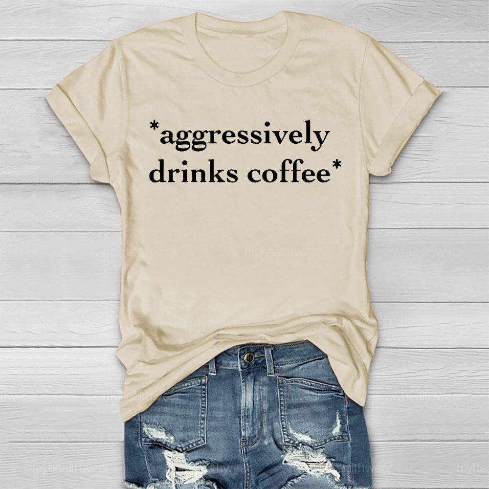 Aggressively Drinks Coffee  Healthwear T-shirt
