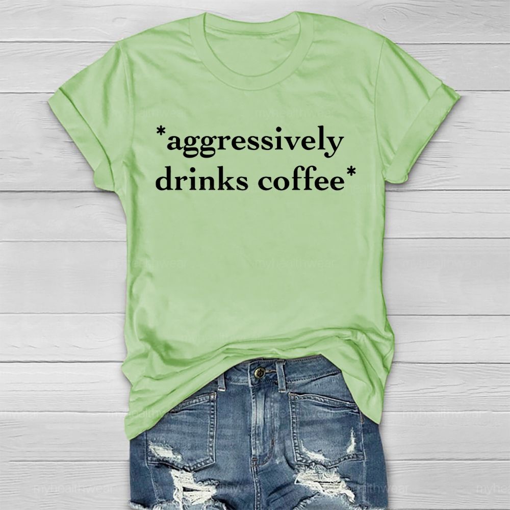 Aggressively Drinks Coffee  Healthwear T-shirt