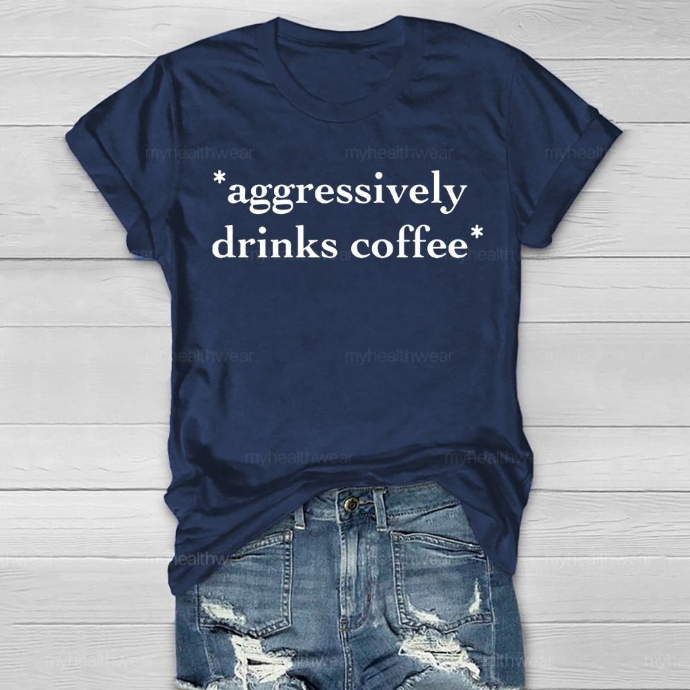 Aggressively Drinks Coffee  Healthwear T-shirt