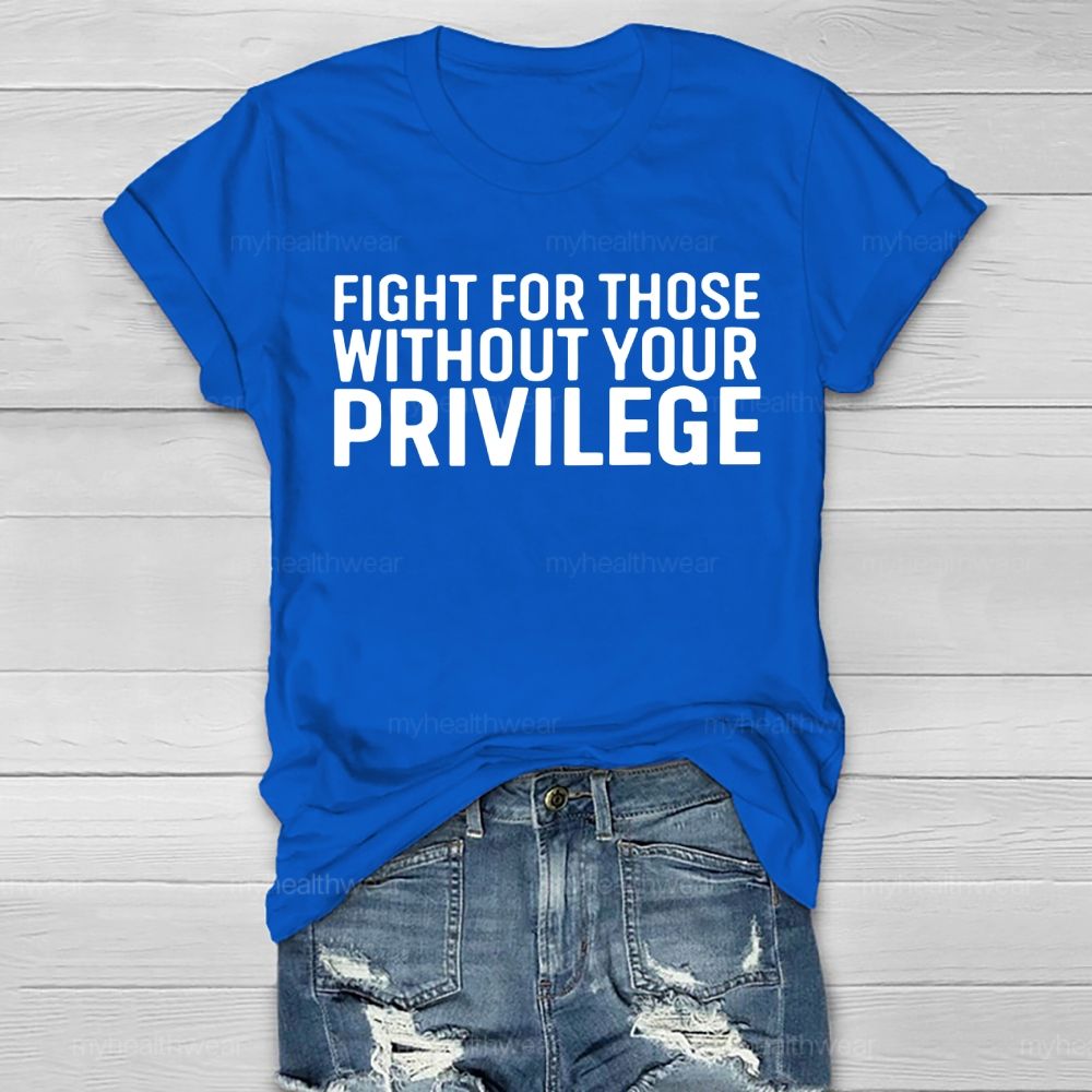 Fight For Those Without Your Privilege   Healthwear T-shirt