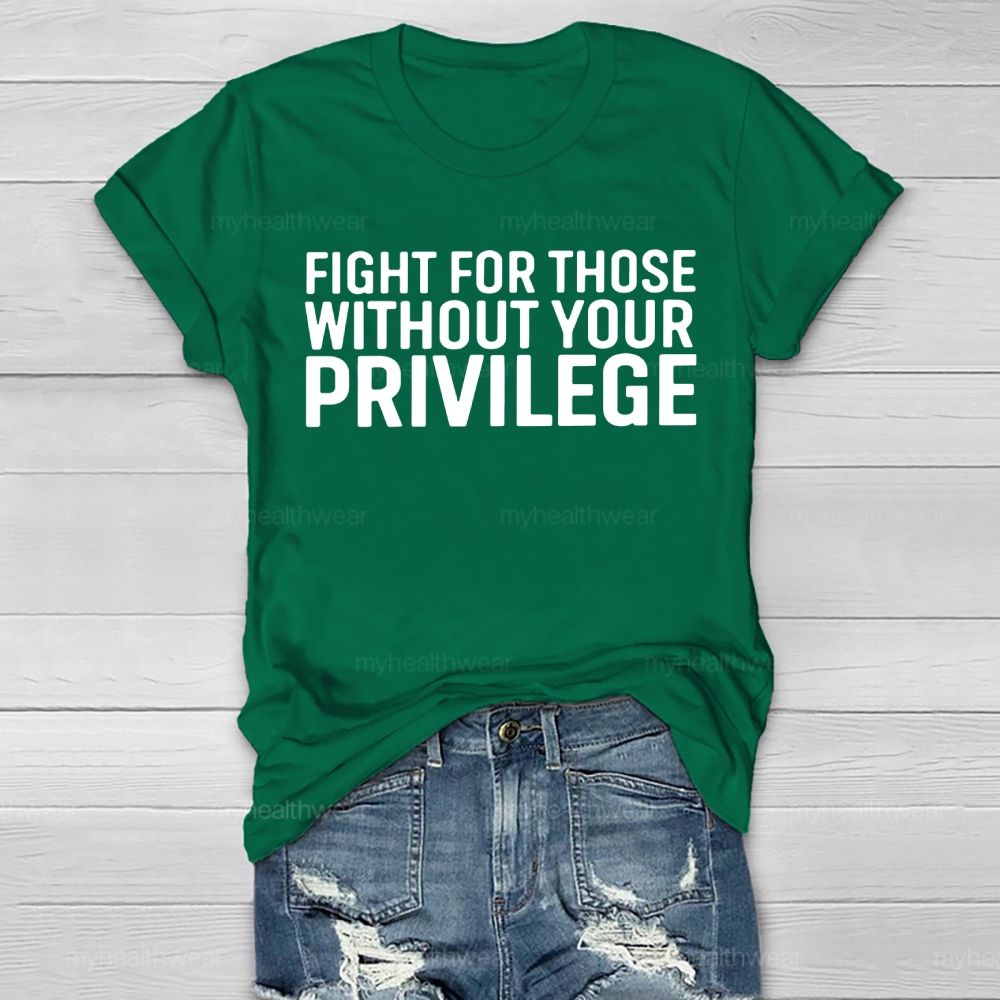Fight For Those Without Your Privilege   Healthwear T-shirt