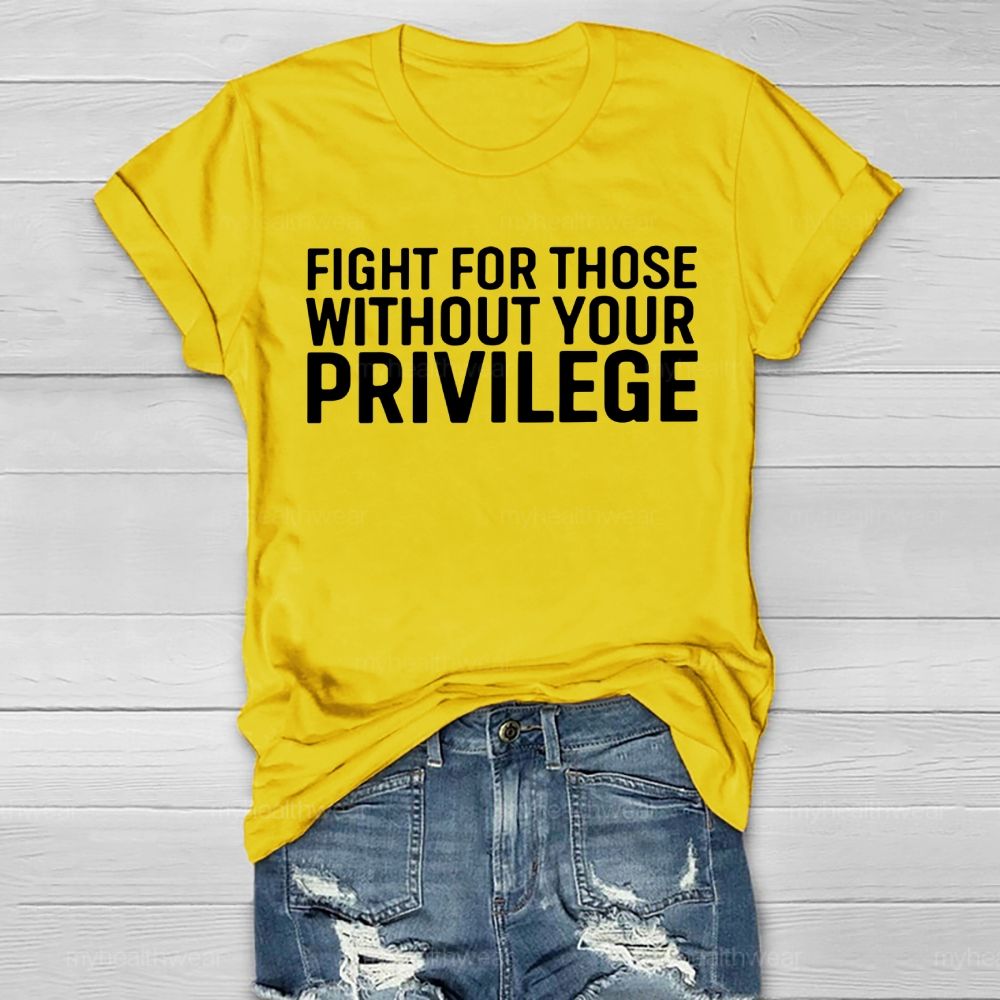 Fight For Those Without Your Privilege   Healthwear T-shirt