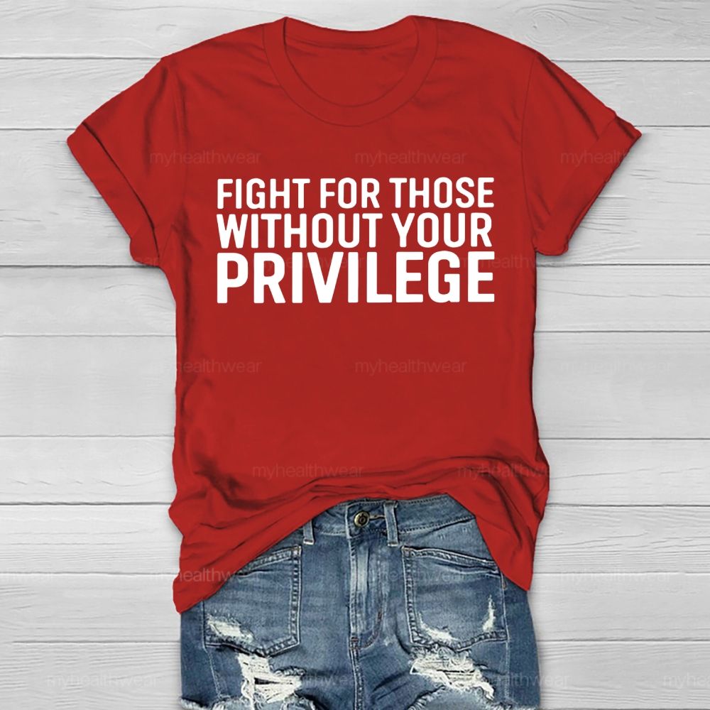 Fight For Those Without Your Privilege   Healthwear T-shirt