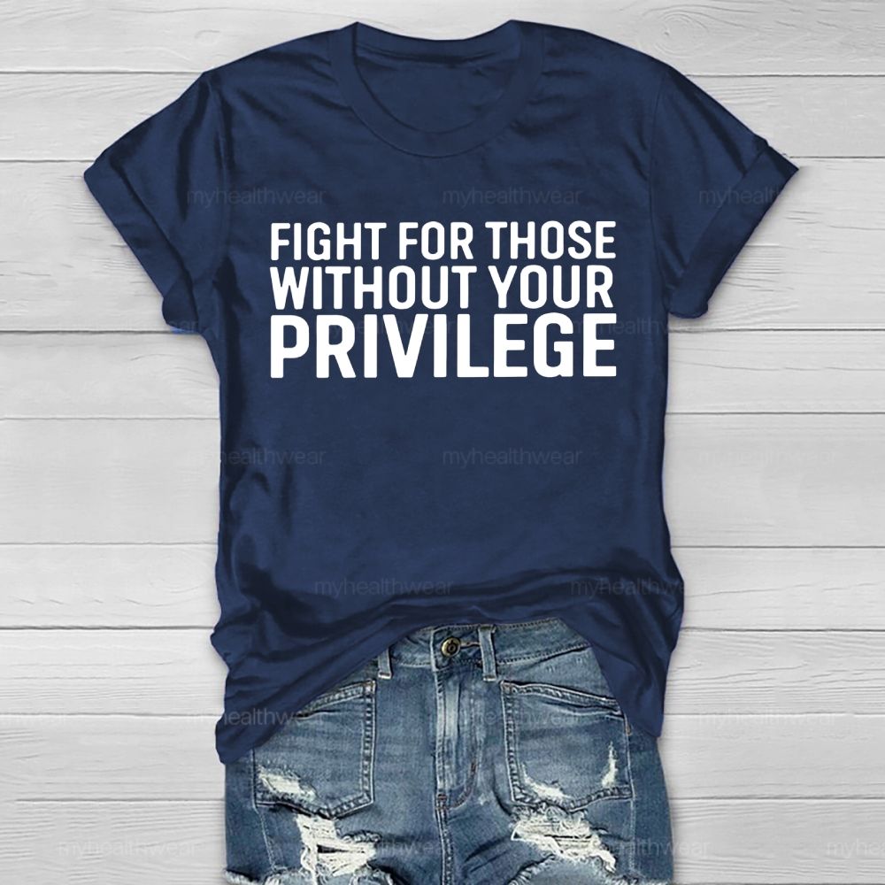 Fight For Those Without Your Privilege   Healthwear T-shirt